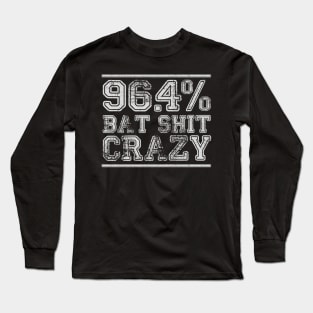 96.4% Bat Sh#t Crazy Long Sleeve T-Shirt